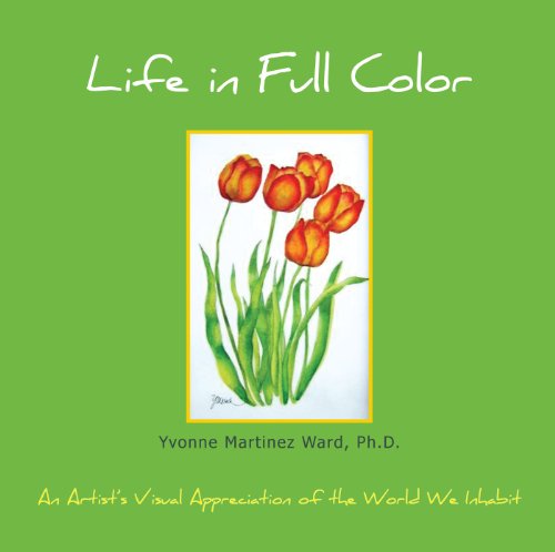 Life in Full Color: An Artist's Visual Appreciation of the World We Inhabit