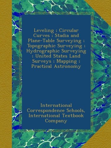 Leveling ; Circular Curves ; Stadia and Plane-Table Surveying ; Topographic Surveying ; Hydrographic Surveying ; United States Land Surveys ; Mapping ; Practical Astronomy