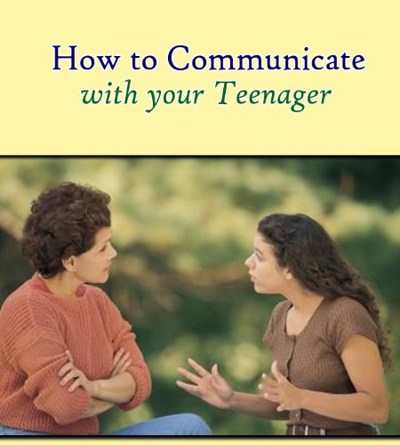 How to Communicate with Your Teenager