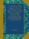 The Elements of Euclid; Viz. the First Six Books, Together with the Eleventh and Twelfth. Also the Book of Euclid's Data. by R. Simson. to Which Is ... [By J. Christison] and a Concise Account