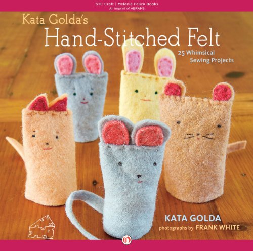 Kata Golda's Hand-Stitched Felt: 25 Whimsical Sewing Projects