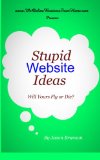Stupid Website Ideas: Will Yours  Fly or Die?