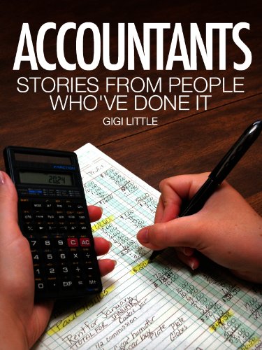 Accountants: Stories From People Who've Done It: With information on education requirements, salary expectations and certification. (Careers 101 Kindle Book Series)