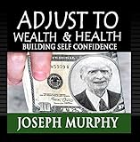 Adjust To Wealth & Health, Building Self Confidence