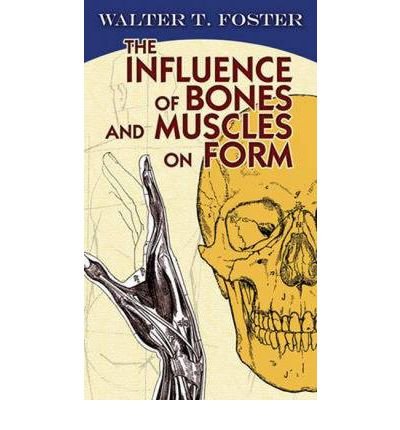 [ [ [ The Influence of Bones and Muscles on Form[ THE INFLUENCE OF BONES AND MUSCLES ON FORM ] By Foster, Walter T. ( Author )Mar-14-2012 Paperback