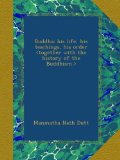 Buddha: his life, his teachings, his order <together with the history of the Buddhism.>