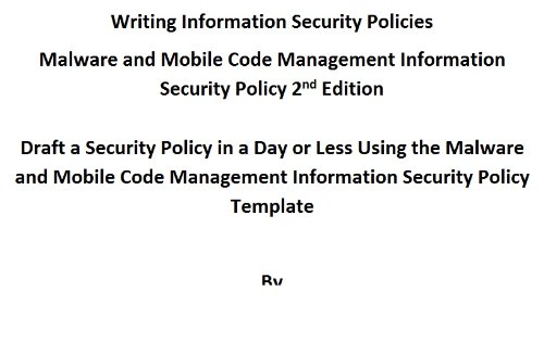 Malware and Mobile Code Management Policy, 2nd Edition (Writing Information Security Policies Book 48)