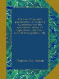 The law of psychic phenomena : a working hypothesis for the systematic study of hypnotism, spiritism, mental therapeutics, etc.