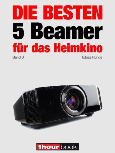Die besten 5 Beamer für das Heimkino (Band 3): 1hourbook (German Edition)
