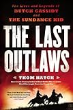 The Last Outlaws: The Lives and Legends of Butch Cassidy and the Sundance Kid