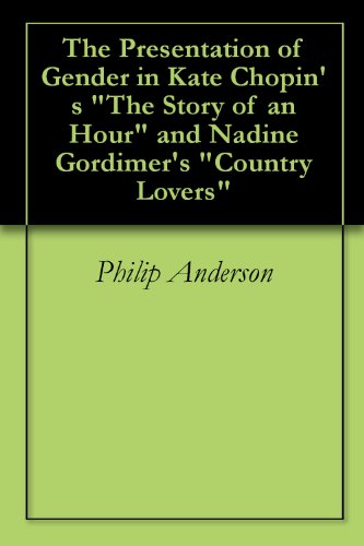 The Presentation of Gender in Kate Chopin's "The Story of an Hour" and Nadine Gordimer's "Country Lovers"