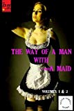 The Way of a Man With a Maid - Volumes 1-2