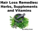 Hair Loss Remedies: Herbs, Supplements and Vitamins