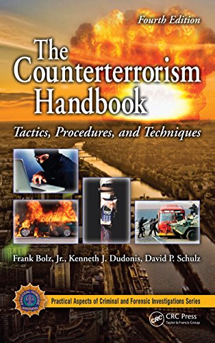 The Counterterrorism Handbook: Tactics, Procedures, and Techniques, Fourth Edition (Practical Aspects of Criminal and Forensic Investigations)