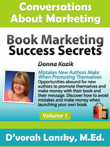 Book Marketing Success Secrets: Mistakes New Authors Make When Promoting Themselves (Conversations About Marketing Interview Series: Volume 1:1)