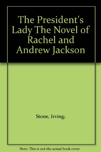 The President's Lady The Novel of Rachel and Andrew Jackson