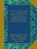 The art of living long; a new and improved English version of the treatise by the celebrated Venetian centenarian, Louis Cornaro, with essays