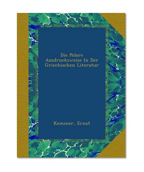 Die Polare Ausdrucksweise In Der Griechischen Literatur (German Edition)