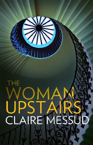 The Woman Upstairs: ' Messud's prose grabs the reader by the collar' New York Times Book Review