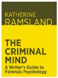 The Criminal Mind: A Writer's Guide to Forensic Psychology