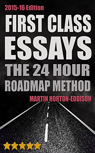 First Class Essays: The 24hour Roadmap Method: (Study Skills Book: Essay Writing for University)