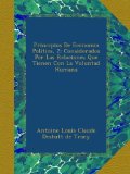 Principios De Economia Politica, 2: Considerados Por Las Relaciones Que Tienen Con La Voluntad Humana (Spanish Edition)