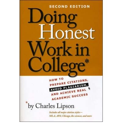 By Charles Lipson Doing Honest Work in College: How to Prepare Citations, Avoid Plagiarism, and Achieve Real Academic (2nd) [Paperback]