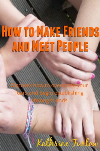 How to Make Friends and Meet People: Tips and ideas showing ways to meet new people and making new friends