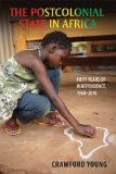 The Postcolonial State in Africa: Fifty Years of Independence, 1960–2010 (Africa and the Diaspora: History, Politics, Culture)