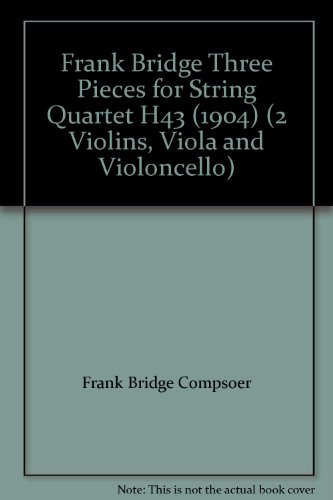Frank Bridge Three Pieces for String Quartet H43 (1904) (2 Violins, Viola and Violoncello)