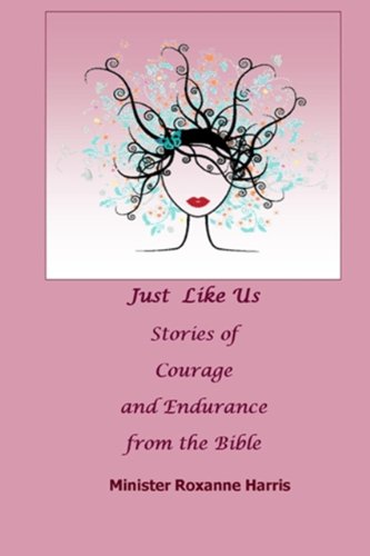 Just Like Us-Stories of Courage and Endurance from Women of the Bible