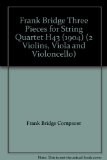 Frank Bridge Three Pieces for String Quartet H43 (1904) (2 Violins, Viola and Violoncello)