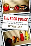 The Food Police: A Well-Fed Manifesto About the Politics of Your Plate