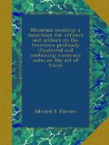 Mountain scouting: a hand-book for officers and soldiers on the frontiers: profusely illustrated and containing numerous notes on the art of travel