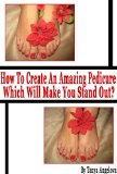 How to Create an Amazing Pedicure Which Will Make You Stand Out? (Step by Step Guide with Colorful Pictures)