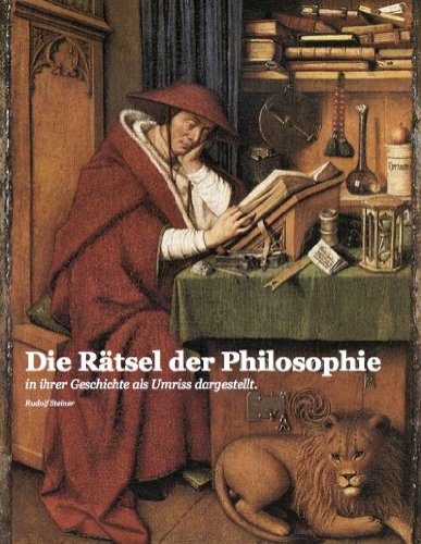 Die RÃ¤tsel der Philosophie - in ihrer Geschichte als Umriss dargestellt (Rudolf Steiner Gesamtausgabe (GA) 18) (German Edition)