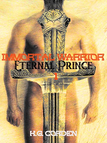 Immortal Warrior Eternal Prince (erotic gay fantasy) Part 1: Undiminished By Death