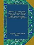Report to Desert land board on Central Oregon project, with special reference to seepage losses and canal capacities