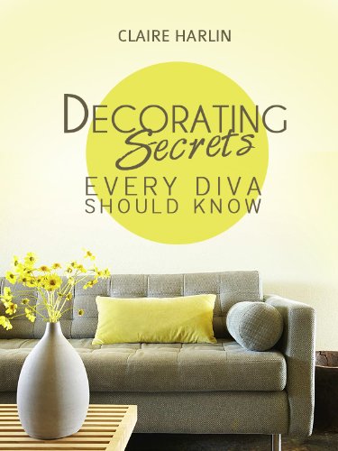 Decorating Secrets Every Design Diva Should Know: With information on color palettes, room aesthetic, and more. (Expert Secrets 101 Kindle Book Series)