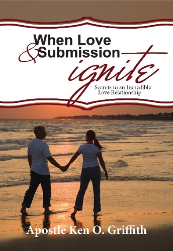 When Love and Submission Ignite (Secrets to an Incredible Love Relationship)