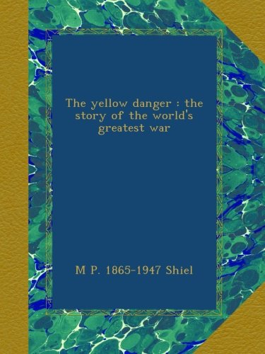 The yellow danger : the story of the world's greatest war
