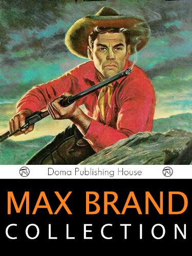 Max Brand Collection, 13 Works: Harrigan, Trailin', The Untamed, The Night Horseman, Gunman's Reckoning, Ronicky Doone, The Seventh Man, Way of the Lawless, ... Alcatraz, Bull Hunter, Garden of Eden, MORE