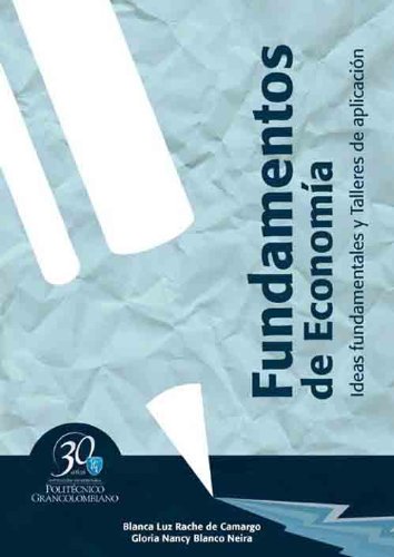 Fundamentos de economía. Ideas fundamentales y talleres de aplicación (Spanish Edition)