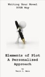 Elements of Plot: A Personalized Approach (Writing Your Novel YOUR Way Book 1)