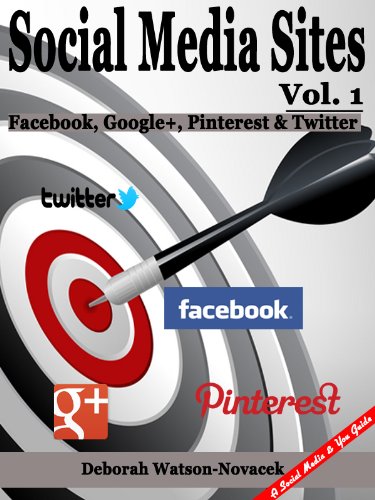 Social Media Sites - Facebook, Google+, Pinterest & Twitter (Social Media and You Book 1)