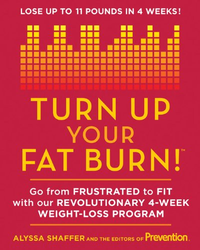 Turn Up Your Fat Burn: Go from frustrated to fit with our revolutionary 4-week weight-loss program!
