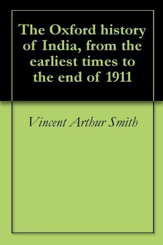 The Oxford history of India, from the earliest times to the end of 1911