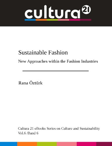 Sustainable Fashion - New Approaches within the Fashion Industries (Cultura21 eBooks Series on Culture and Sustainability / Cultura21 eBooks Reihe zur Kultur und Nachhaltigkeit Book 6)