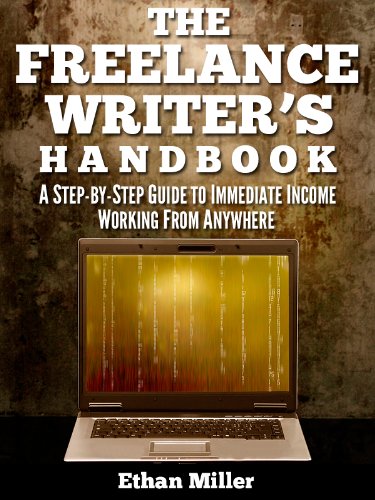 The Freelance Writer's Handbook: A Step-by-Step Guide to Immediate Income Working from Anywhere