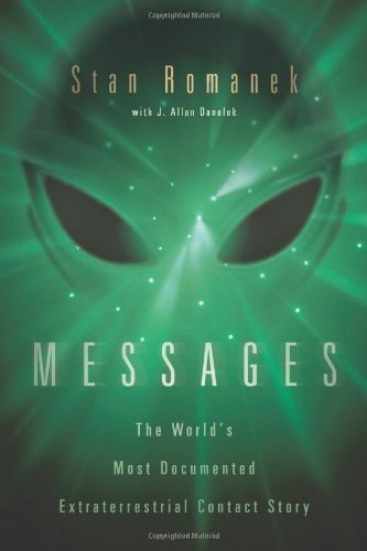 By Stan Romanek Messages: The World's Most Documented Extraterrestrial Contact Story (Original)
